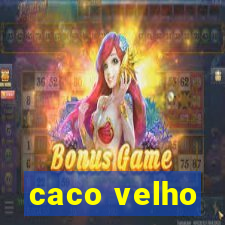 caco velho